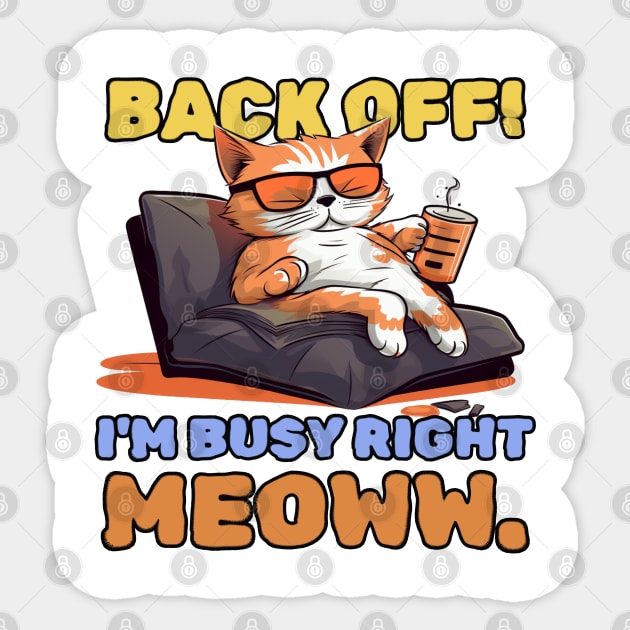 Back off! I'm busy right meow. Sticker by mksjr